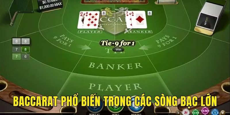Baccarat phổ biến trong các sòng bạc lớn